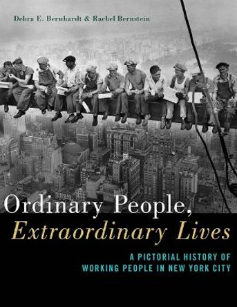 Ordinary People, Extraordinary Lives: A Pictorial History of Working People in New York City by Debra E. Bernhardt