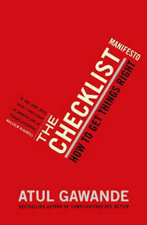 The Checklist Manifesto: How To Get Things Right by Atul Gawande