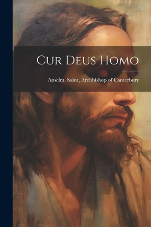 Cur Deus Homo by Saint Archbishop of Canterbu Anselm 9781021170156