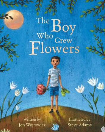 The Boy Who Grew Flowers by Jen Wojtowicz