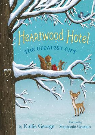 Heartwood Hotel, Book 2 the Greatest Gift (Heartwood Hotel, Book 2) by Kallie George