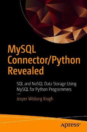 MySQL Connector/Python Revealed: SQL and NoSQL Data Storage Using MySQL for Python Programmers by Jesper Wisborg Krogh