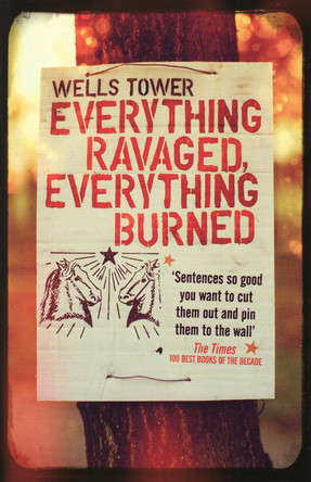 Everything Ravaged, Everything Burned by Wells Tower