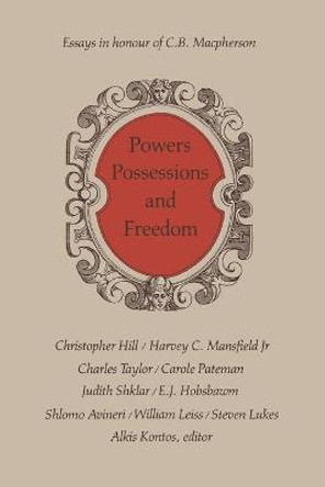 Powers, Possessions and Freedom: Essays in Honour of C.B. MacPherson by Alkis Kontos