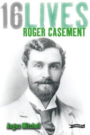 Roger Casement: 16Lives by Angus Mitchell
