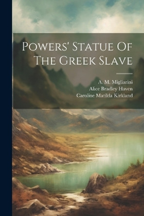 Powers' Statue Of The Greek Slave by Henry Theodore Tuckerman 9781021539427