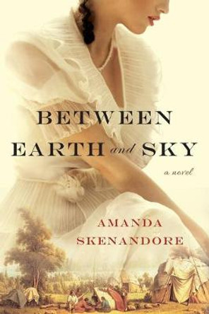 Between Earth and Sky by Amanda Skenandore