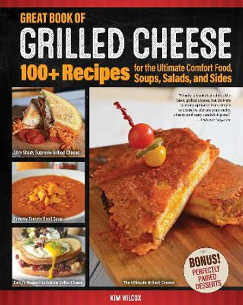 Great Book of Grilled Cheese: 101 Recipes for The Ultimate Comfort Food, Soups, Salads, and Sides by Kim Wilcox