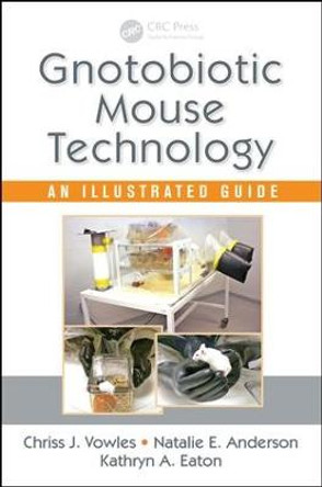 Gnotobiotic Mouse Technology: An Illustrated Guide by Chriss J. Vowles