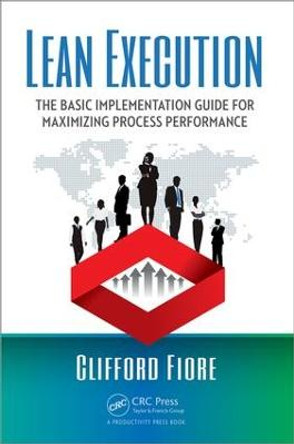 Lean Execution: The Basic Implementation Guide for Maximizing Process Performance by Clifford Fiore