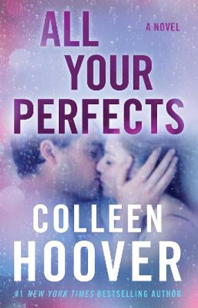 All Your Perfects: A Novel by Colleen Hoover