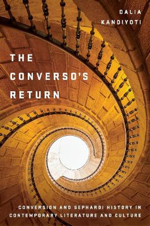 The Converso's Return: Conversion and Sephardi History in Contemporary Literature and Culture by Dalia Kandiyoti