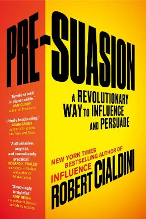 Pre-Suasion: A Revolutionary Way to Influence and Persuade by Robert B. Cialdini