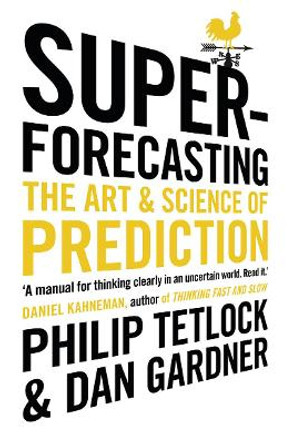 Superforecasting: The Art and Science of Prediction by Philip Tetlock