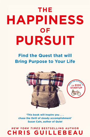 The Happiness of Pursuit: Find the Quest that will Bring Purpose to Your Life by Chris Guillebeau