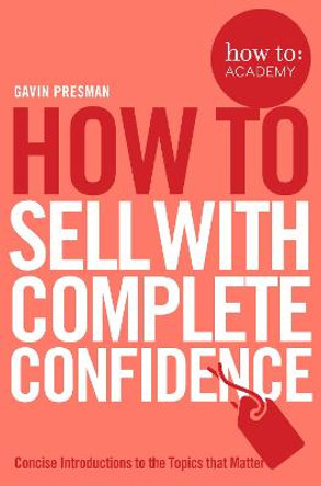 How To Sell With Complete Confidence by Gavin Presman