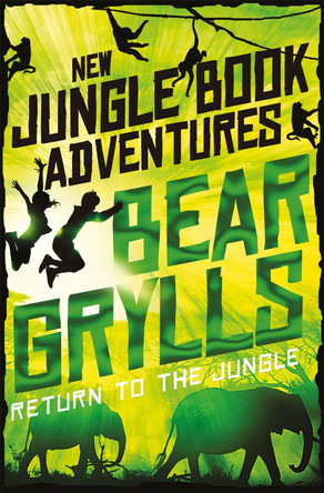 Return to the Jungle by Bear Grylls