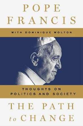 The Path to Change: Thoughts on Politics and Society by Pope Francis