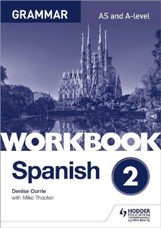Spanish A-level Grammar Workbook 2 by Denise Currie