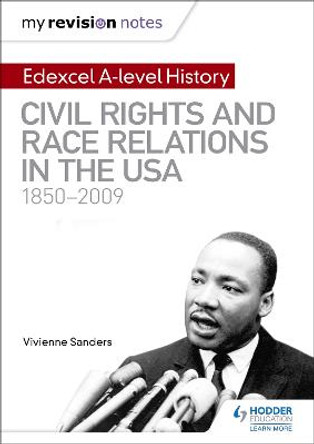 My Revision Notes: Edexcel A-level History: Civil Rights and Race Relations in the USA 1850-2009 by Vivienne Sanders