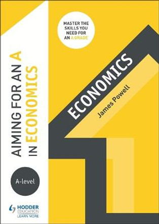 Aiming for an A in A-level Economics by James Powell