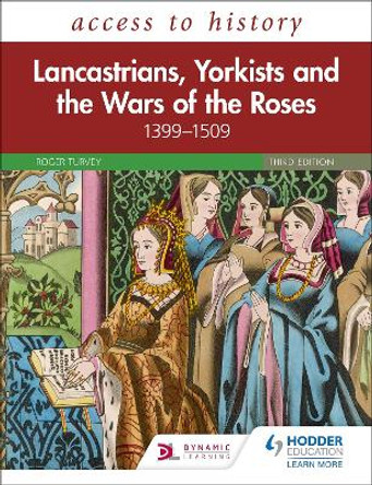 Access to History: Lancastrians, Yorkists and the Wars of the Roses, 1399-1509 Third Edition by Roger Turvey