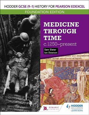 Hodder GCSE (9-1) History for Pearson Edexcel Foundation Edition: Medicine through time c.1250-present by Sam Slater