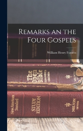 Remarks an the Four Gospels by William Henry Furness 9781018355733