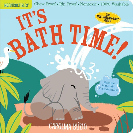 Indestructibles: It's Bath Time! by Carolina Buzio Indestructibles: It's Bath Time! by Carolina Buzio