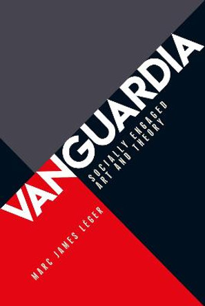 Vanguardia: Socially Engaged Art and Theory by Marc James Leger