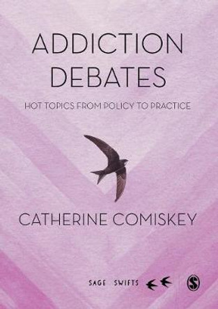 Addiction Debates: Hot Topics from Policy to Practice by Catherine Comiskey