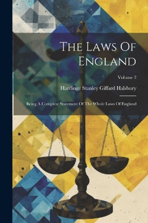 The Laws Of England: Being A Complete Statement Of The Whole Laws Of England; Volume 2 by Hardinge Stanley Giffard Halsbury (Earl 9781022396371