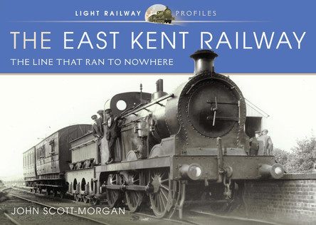 The East Kent Railway: The Line That Ran to Nowhere by John Scott-Morgan