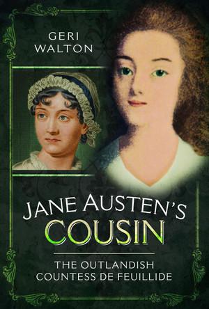Jane Austen's Cousin: The Outlandish Countess de Feuillide by Geri Walton