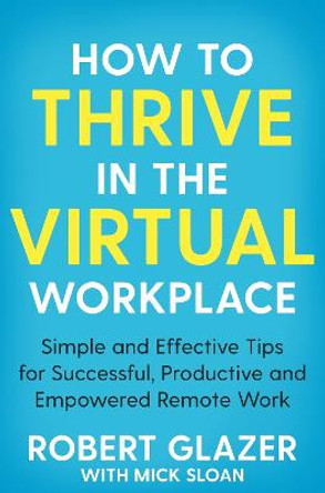 How to Thrive in the Virtual Workplace by Mick Sloan