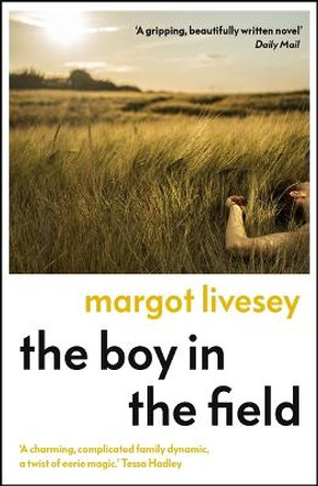 The Boy in the Field: The 'powerfully affecting' new novel by the New York Times bestselling author by Margot Livesey