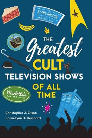 The Greatest Cult Television Shows of All Time by Christopher J. Olson