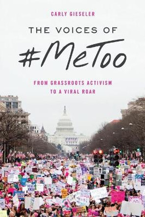 The Voices of #MeToo: From Grassroots Activism to a Viral Roar by Carly Gieseler