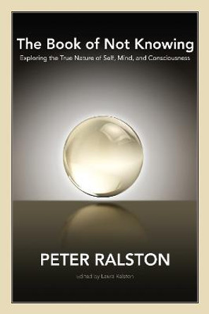 The Book Of Not Knowing by Peter Ralston