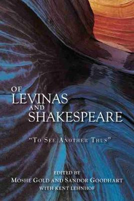 Of Levinas and Shakespeare: To See Another Thus by Moshe Gold