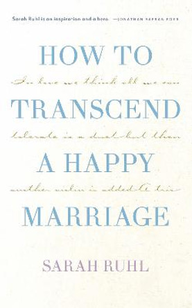 How to Transcend a Happy Marriage (Tcg Edition) by Sarah Ruhl