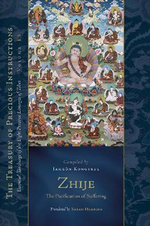 Zhije: The Pacification of Suffering: Essential Teachings of the Eight Practice Lineages of Tibet, Volume 13 by Jamgon Kongtrul Lodro Taye