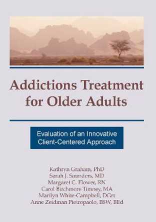 Addictions Treatment for Older Adults: Evaluation of an Innovative Client-Centered Approach by Sarah J. Saunders