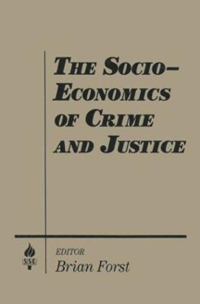 The Socio-economics of Crime and Justice by Brian Forst