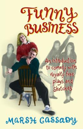 Funny Business: An Introduction to Comedy with Royalty-Free Plays & Sketches by Marsh Cassady