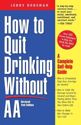 How to Quit Drinking Without AA, Revised 2nd Edition: A Complete Self-Help Guide by Jerry Dorsman 9780761512905