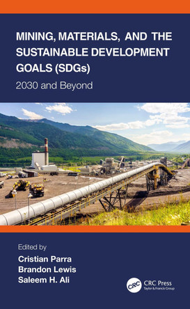 Mining, Materials, and the Sustainable Development Goals (SDGs): 2030 and Beyond by Cristian Parra 9780367553838
