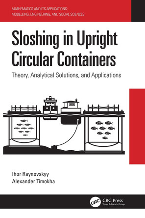 Sloshing in Upright Circular Containers: Theory, Analytical Solutions, and Applications by Ihor Raynovskyy 9780367610395