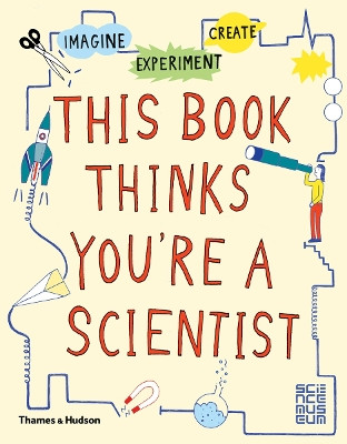 This Book Thinks You're a Scientist: Imagine * Experiment * Create by  9780500650813 [USED COPY]