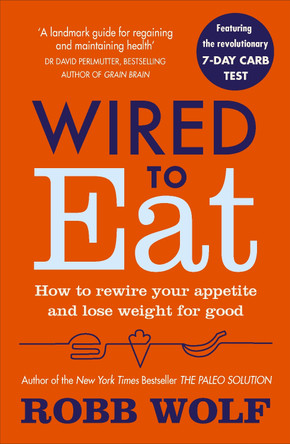 Wired to Eat: How to Rewire Your Appetite and Lose Weight for Good by Robb Wolf 9781785041433 [USED COPY]